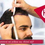 Saç protezi mi yoksa saç ekimi mi